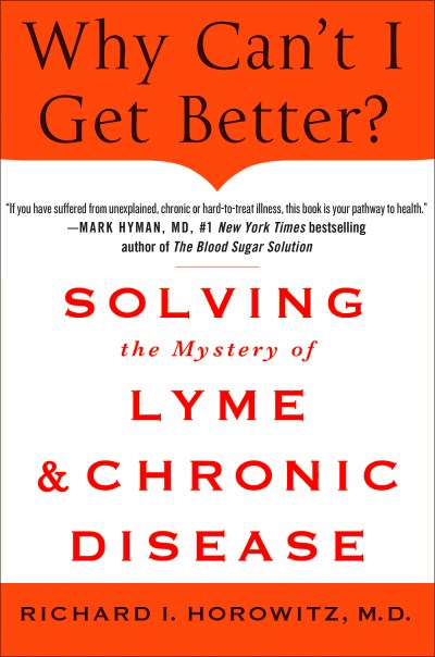 Richard Horowitz/Why Can't I Get Better? Solving the Mystery of Lym@ Solving the Mystery of Lyme and Chronic Disease